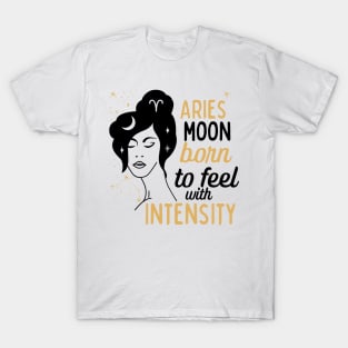 Funny Aries Zodiac Sign - Aries Moon, Born to feel with Intensity T-Shirt